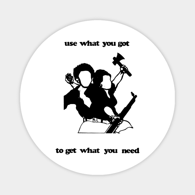 USE WHAT YOU GOT TO GET WHAT YOU NEED Magnet by TheCosmicTradingPost